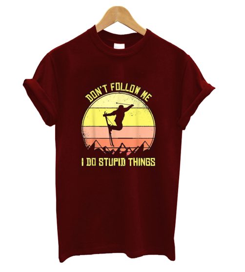 Don't Follow Me I Do Stupid Things T Shirt