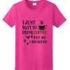 Drink Coffee & Pet my Chickens T-shirt