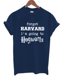 Forget Harvard I'm Going To Hogwart T Shirt