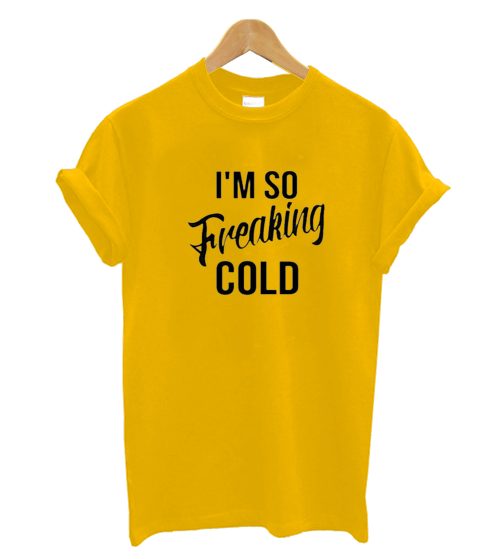 Freaking Cold T-shirt