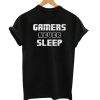 Gamers Never Sleep Gamer T-shirt