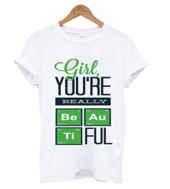 Girl You're Really Beautiful T Shirt