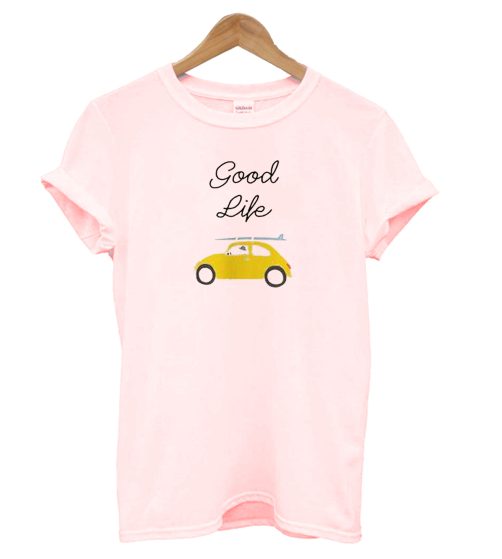 Good Life T-shirt