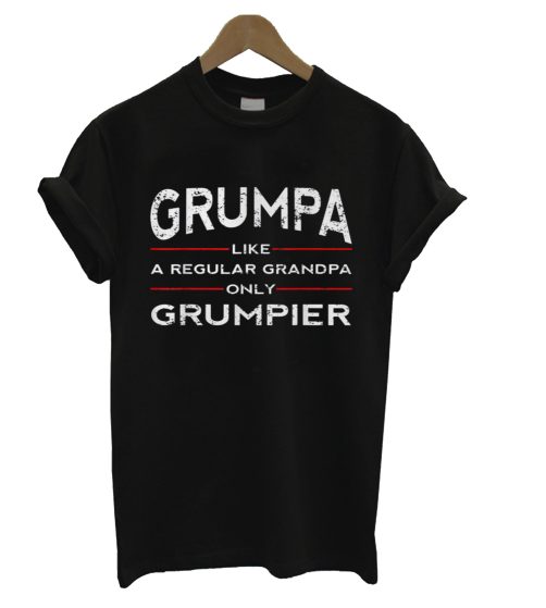 Grumpa Like A Regular Granpa Only Grumpier T Shirt