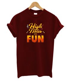 High Notes Are Fun T Shirt