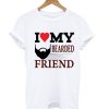 I Love Ma Bearded Friend T Shirt