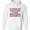 If Found On Ground Please Drag Across Finish Hoodie