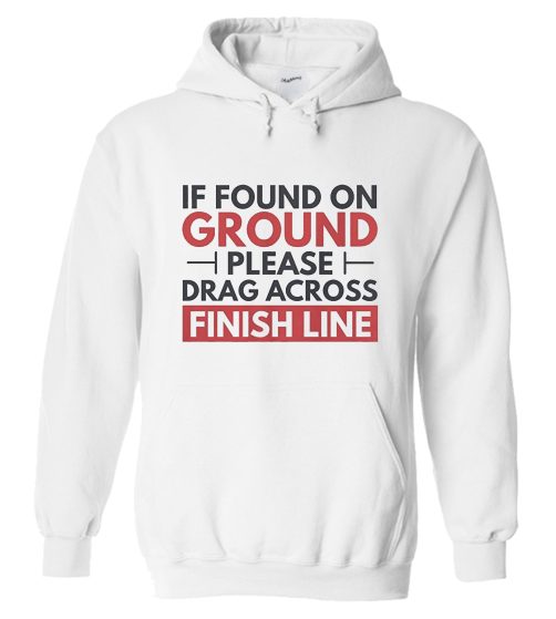 If Found On Ground Please Drag Across Finish Hoodie