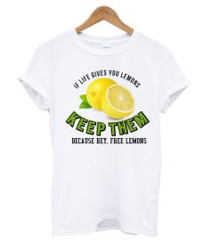 If Life Gives You Lemon Keep Them T Shirt