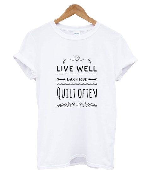 Live Well Laugh Loud Quilt Often T Shirt