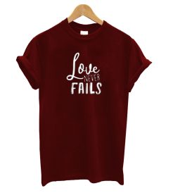 Love Never Fails T-shirt