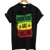 Mountains Are Calling T Shirt