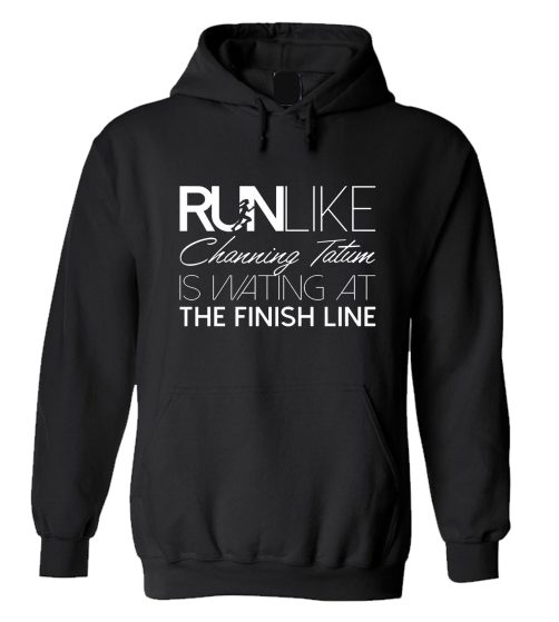 Run Like Channing Tatum Is Waiting Hoodie