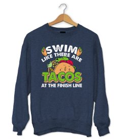 Swim Like There are Tacos at the Finish Line Sweatshirt