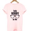 Talk Nerdy To Me T Shirt