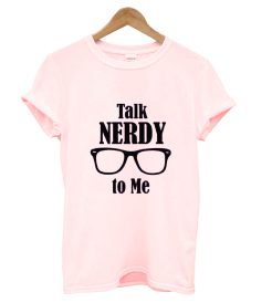 Talk Nerdy To Me T Shirt