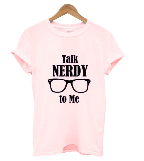 Talk Nerdy To Me T Shirt