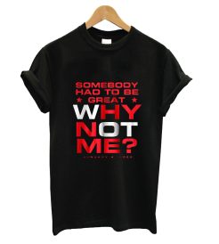 Why Not Me T Shirt