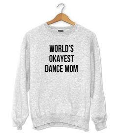 World's Okayest Dance Mom Sweatshirt