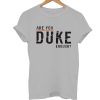 Are You Duke Enough T Shirt