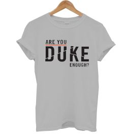 Are You Duke Enough T Shirt