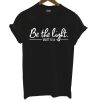 Be The Light T Shirt