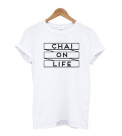 Chai On Life T-Shirt