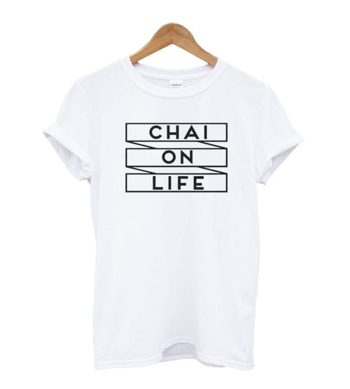 Chai On Life T-Shirt