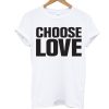 Choose Love T Shirt