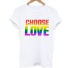 Choose Love Rainbow T Shirt