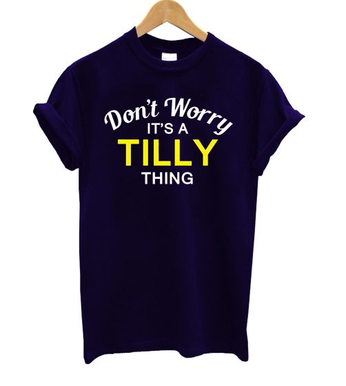 Don't Worry It's A Tilly Thing T Shirt