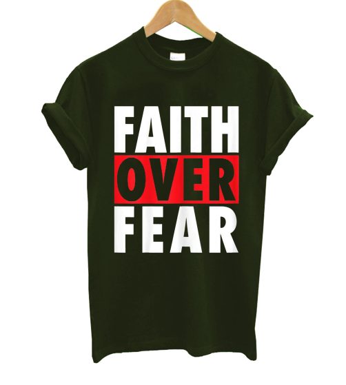 Faith Over Fear T Shirt