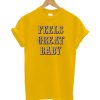 Feels Great Baby T-Shirt