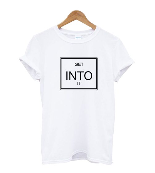 Get Into It T-Shirt