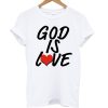God Is Love T Shirt