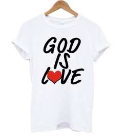 God Is Love T Shirt