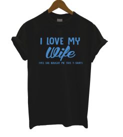 I Love My Wife Funny T Shirt