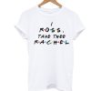 I Ross Take The Rachel T Shirt