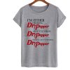 I'm either drinking Dr Pepper T Shirt