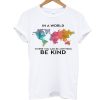 In A World Be Kind T Shirt