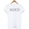 Killin T-Shirt