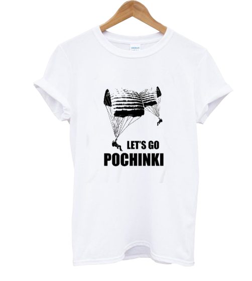 Let's Go Pochinki T Shirt