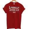 Literally Anyone T-shirt