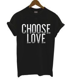 Choose Love T Shirt