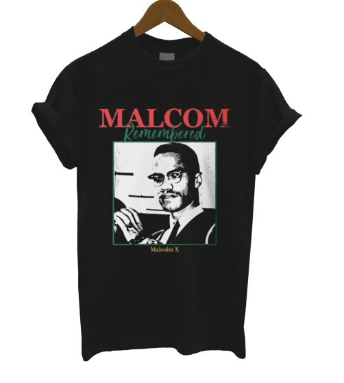 Malcom Remembered T Shirt