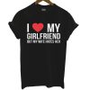 I Love My Girlfriend T Shirt