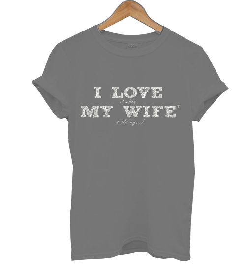 I Love My Wife T Shirt