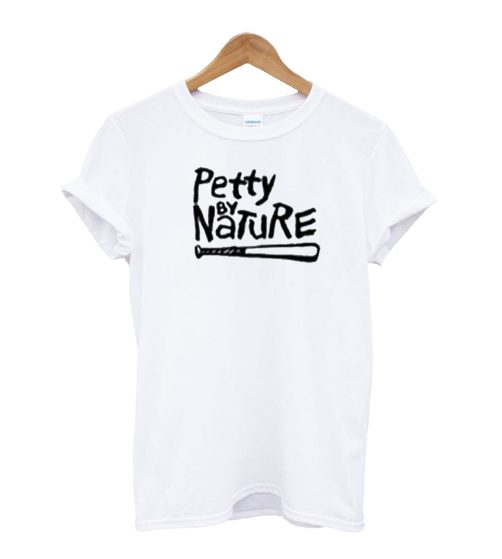 Petty By Nature T-Shirt