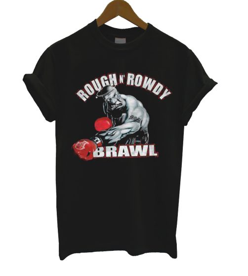 Rough N Rowdy Brawl T Shirt