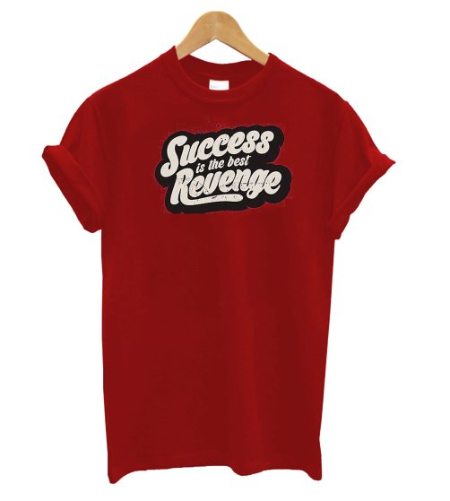 SUCCESS IS THE BEST REVENGE T-Shirt